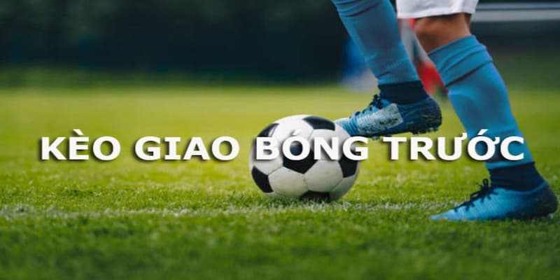 Kèo giao bóng trước